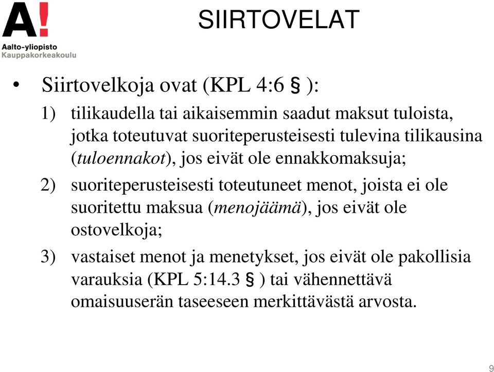 toteutuneet menot, joista ei ole suoritettu maksua (menojäämä), jos eivät ole ostovelkoja; 3) vastaiset menot ja