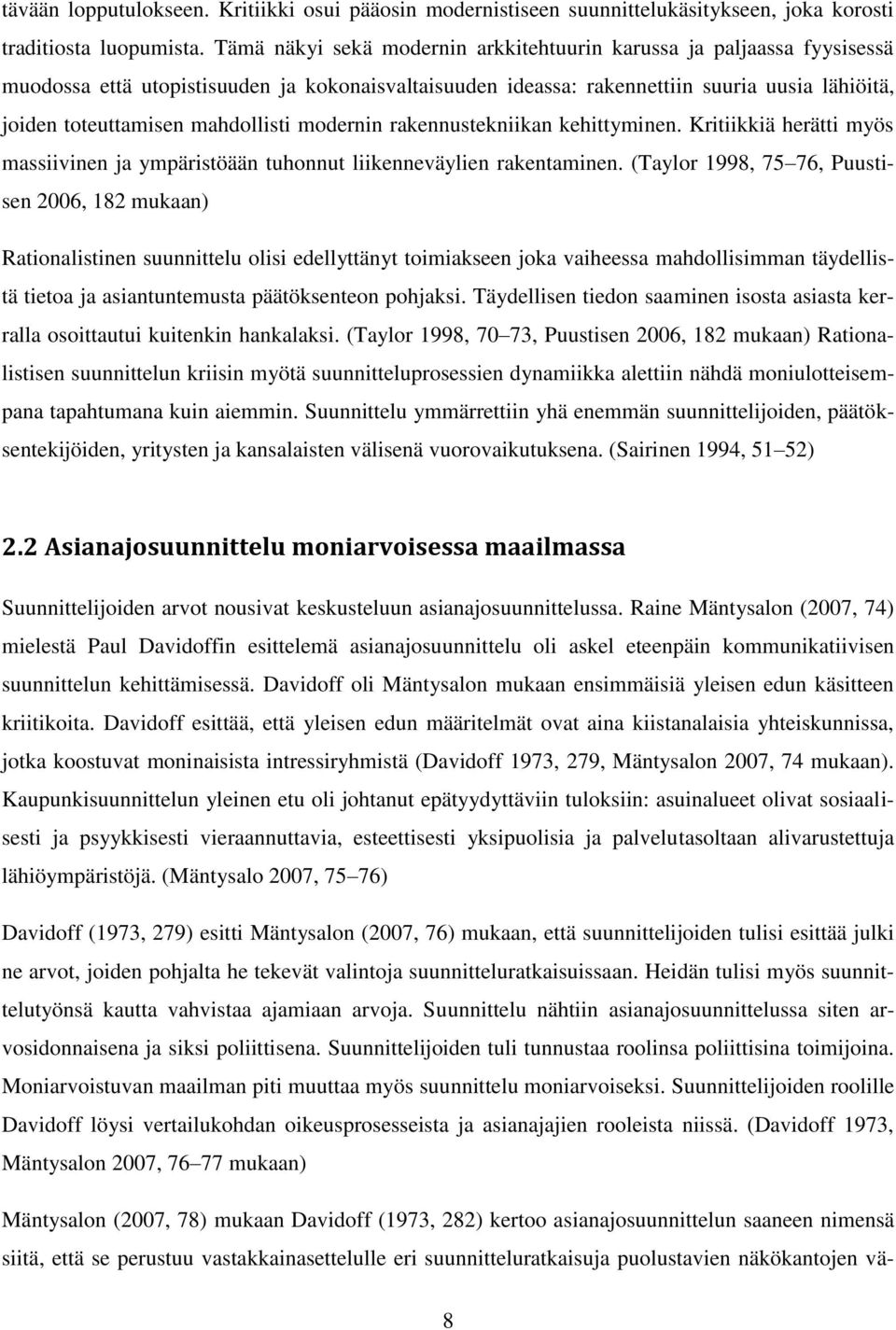 mahdollisti modernin rakennustekniikan kehittyminen. Kritiikkiä herätti myös massiivinen ja ympäristöään tuhonnut liikenneväylien rakentaminen.