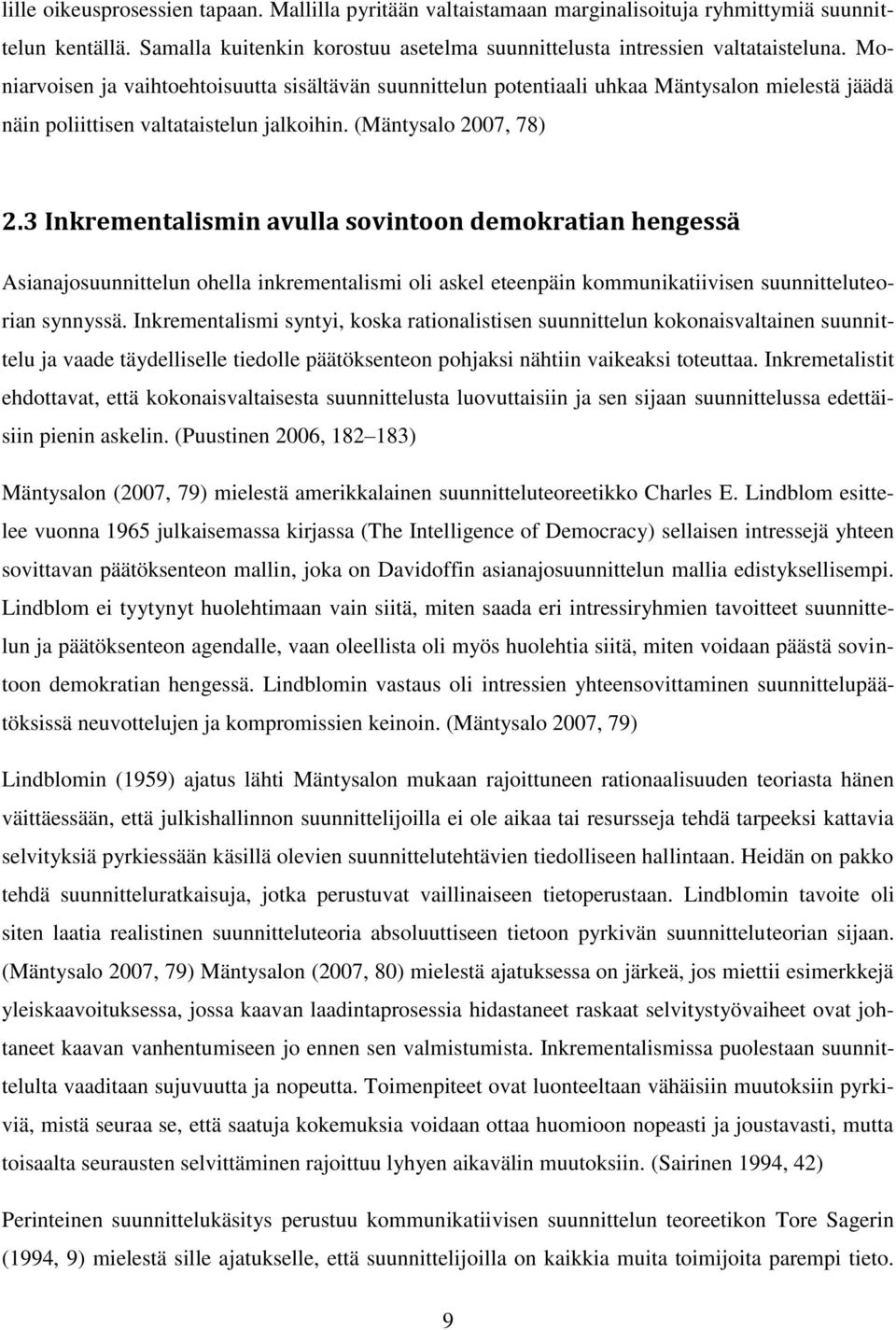 3 Inkrementalismin avulla sovintoon demokratian hengessä Asianajosuunnittelun ohella inkrementalismi oli askel eteenpäin kommunikatiivisen suunnitteluteorian synnyssä.