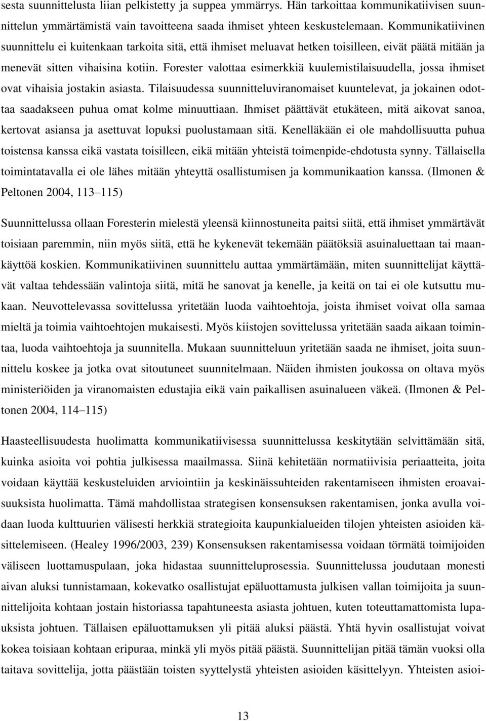 Forester valottaa esimerkkiä kuulemistilaisuudella, jossa ihmiset ovat vihaisia jostakin asiasta.