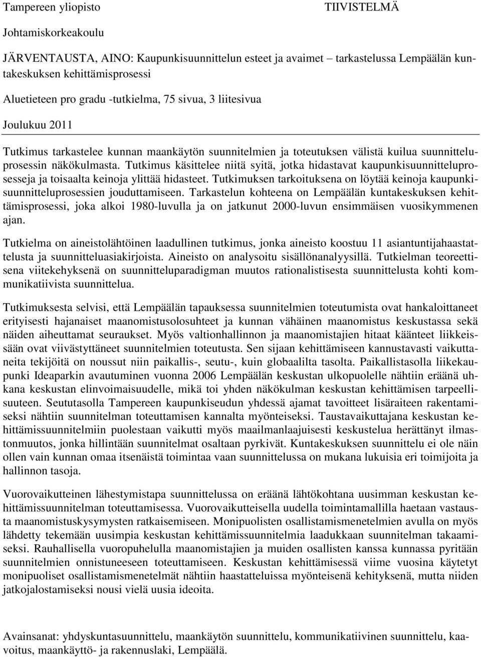 Tutkimus käsittelee niitä syitä, jotka hidastavat kaupunkisuunnitteluprosesseja ja toisaalta keinoja ylittää hidasteet.