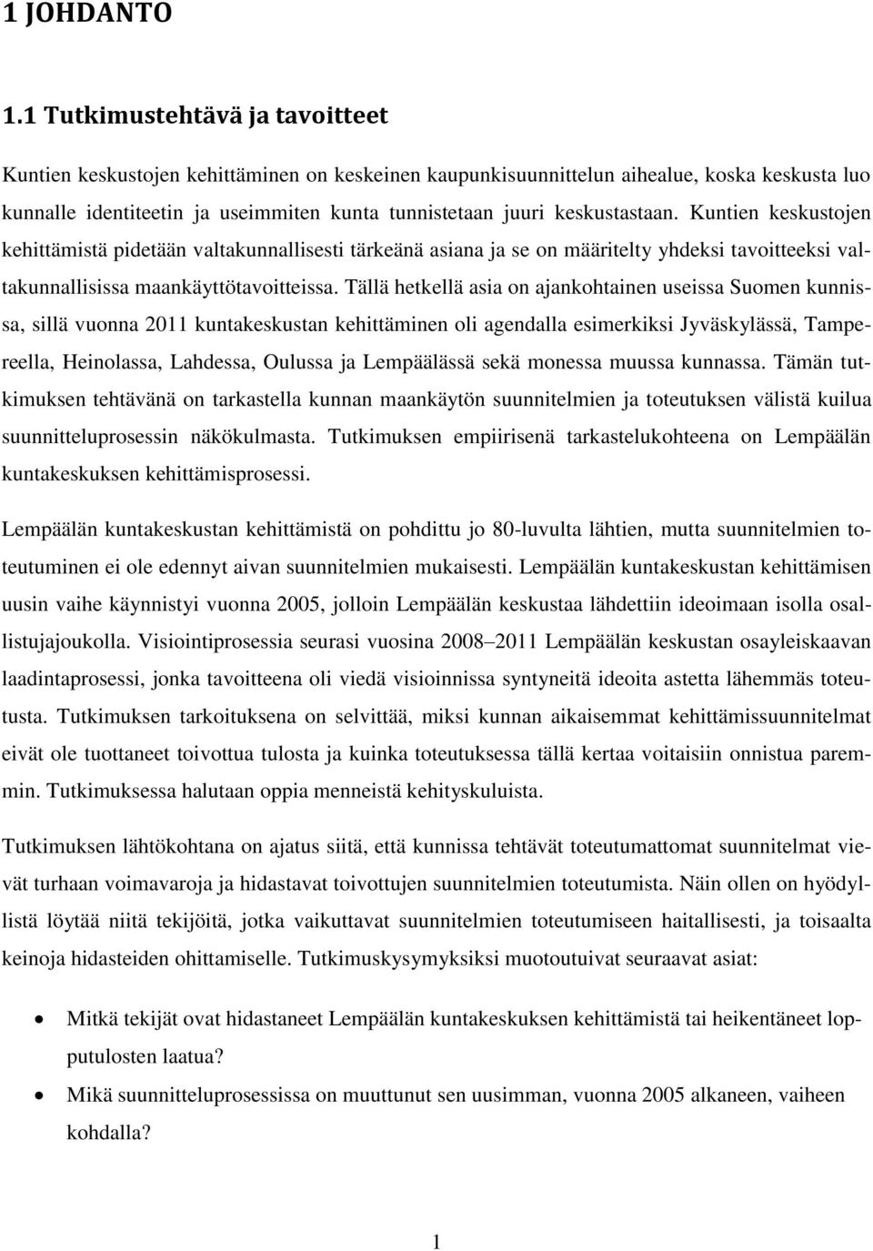 keskustastaan. Kuntien keskustojen kehittämistä pidetään valtakunnallisesti tärkeänä asiana ja se on määritelty yhdeksi tavoitteeksi valtakunnallisissa maankäyttötavoitteissa.