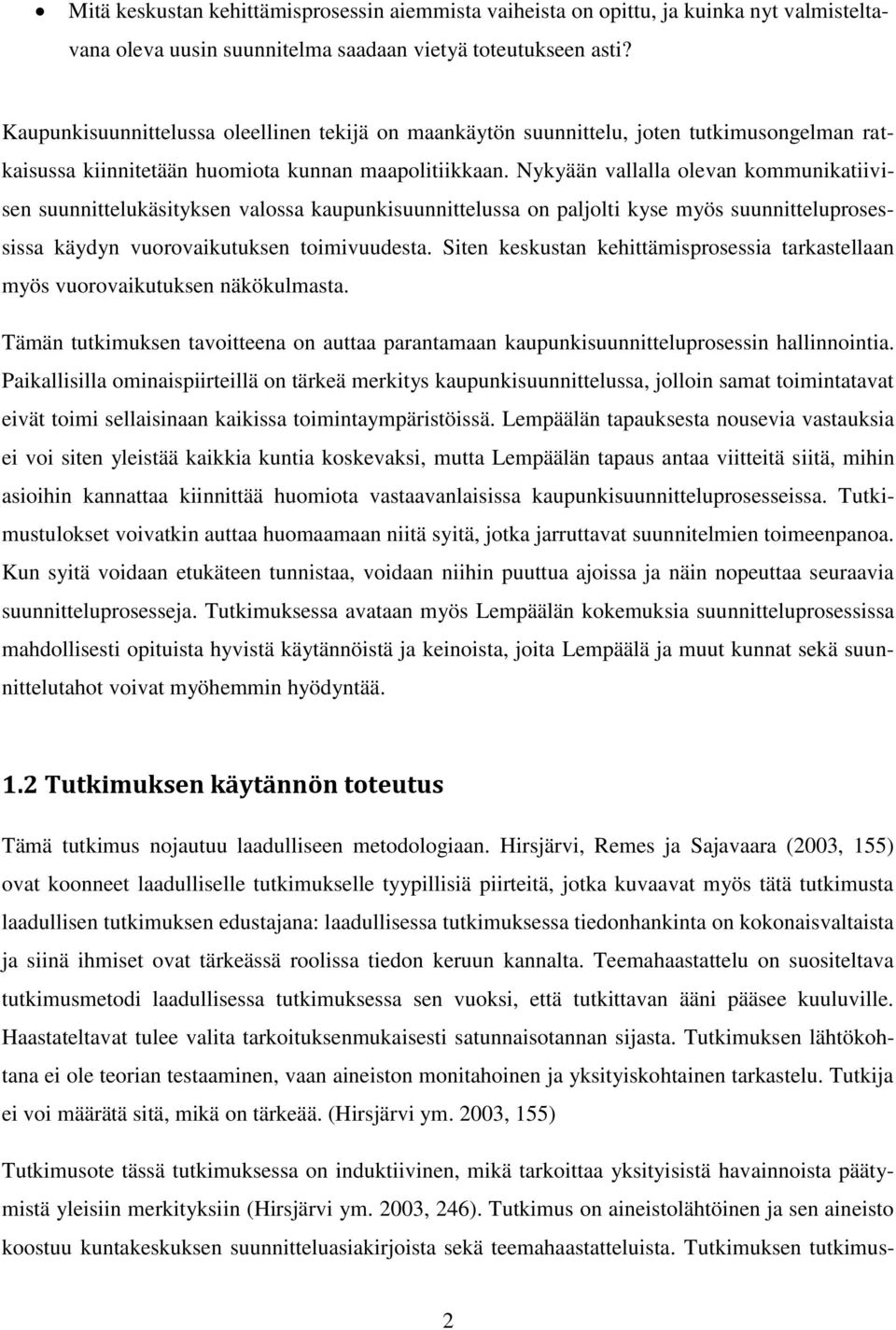 Nykyään vallalla olevan kommunikatiivisen suunnittelukäsityksen valossa kaupunkisuunnittelussa on paljolti kyse myös suunnitteluprosessissa käydyn vuorovaikutuksen toimivuudesta.