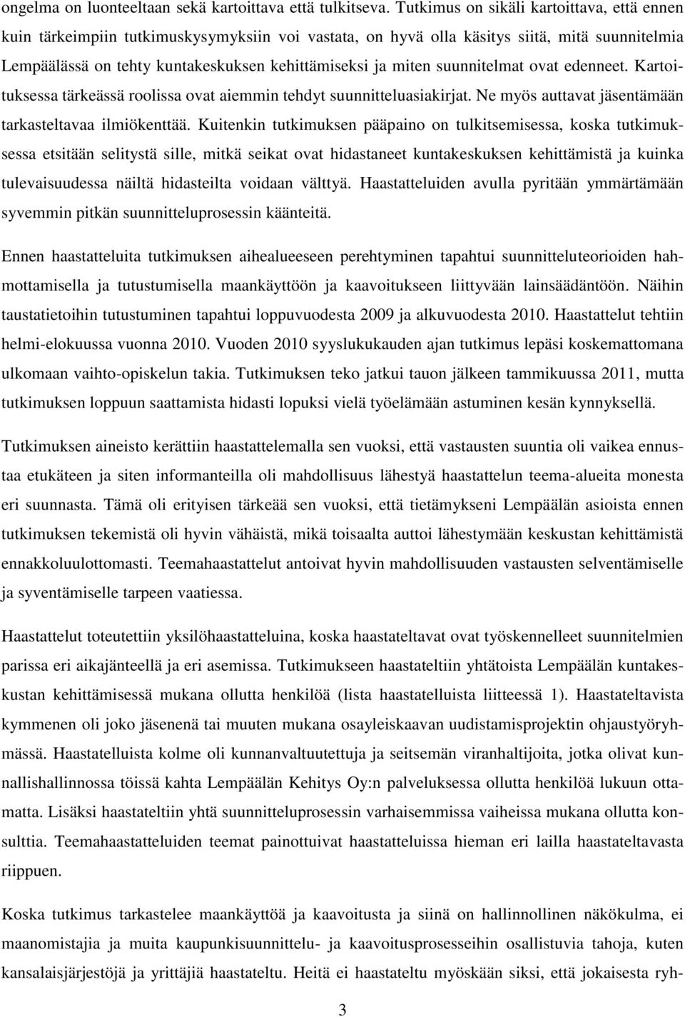 suunnitelmat ovat edenneet. Kartoituksessa tärkeässä roolissa ovat aiemmin tehdyt suunnitteluasiakirjat. Ne myös auttavat jäsentämään tarkasteltavaa ilmiökenttää.