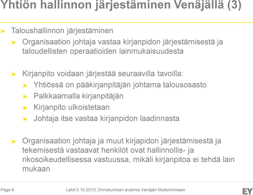 talousosasto Palkkaamalla kirjanpitäjän Kirjanpito ulkoistetaan Johtaja itse vastaa kirjanpidon laadinnasta Organisaation johtaja ja muut