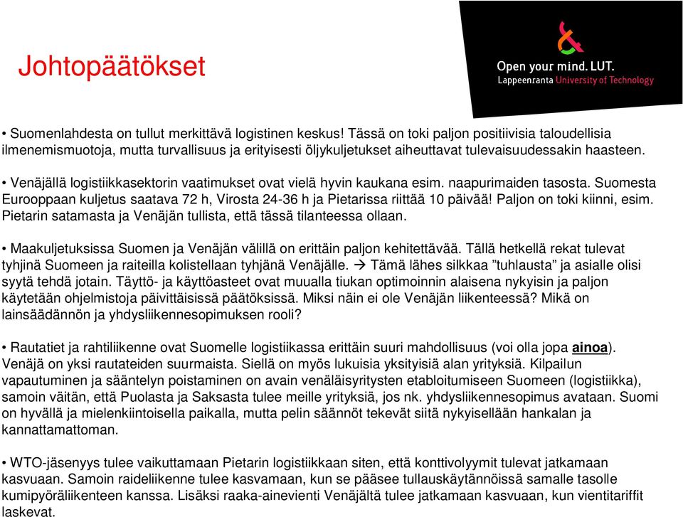 Venäjällä logistiikkasektorin vaatimukset ovat vielä hyvin kaukana esim. naapurimaiden tasosta. Suomesta Eurooppaan kuljetus saatava 72 h, Virosta 24-36 h ja Pietarissa riittää 10 päivää!