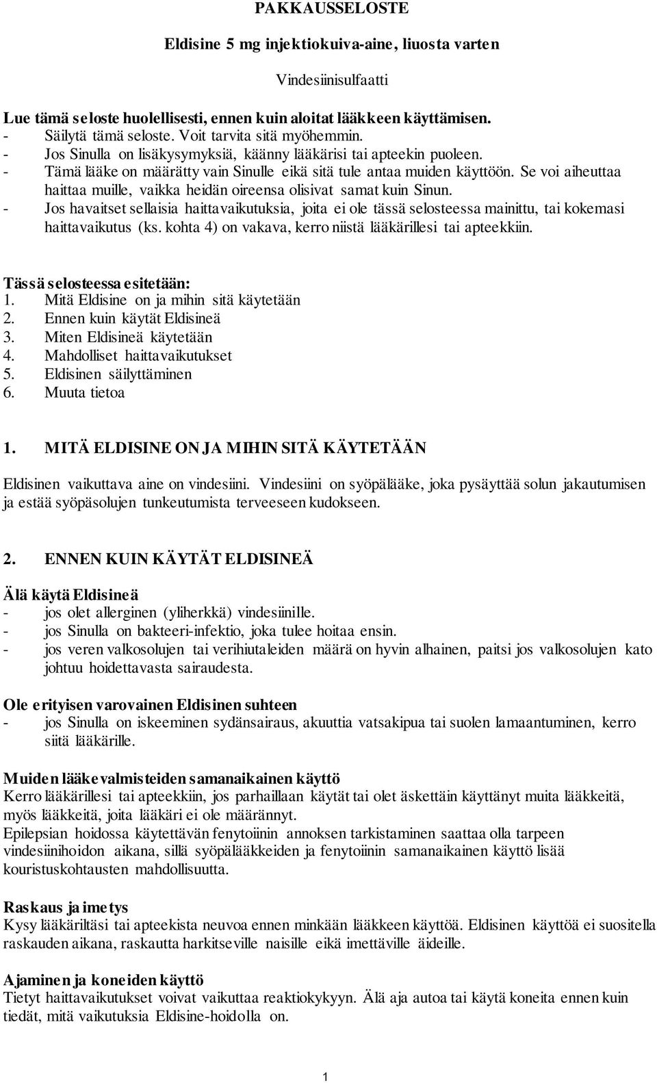 Se voi aiheuttaa haittaa muille, vaikka heidän oireensa olisivat samat kuin Sinun.