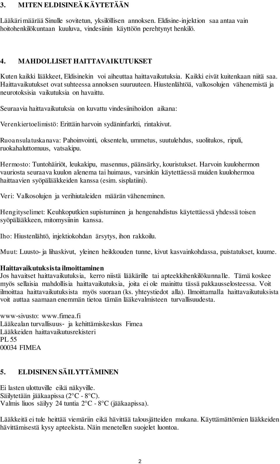 Hiustenlähtöä, valkosolujen vähenemistä ja neurotoksisia vaikutuksia on havaittu.