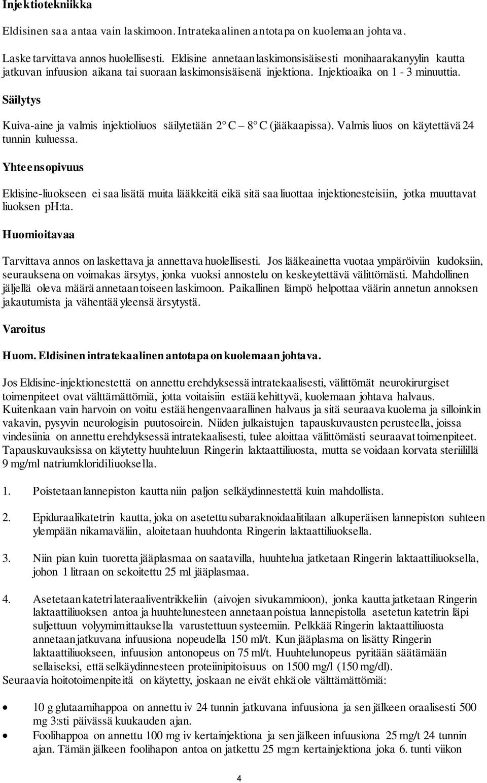 Säilytys Kuiva-aine ja valmis injektioliuos säilytetään 2 C 8 C (jääkaapissa). Valmis liuos on käytettävä 24 tunnin kuluessa.