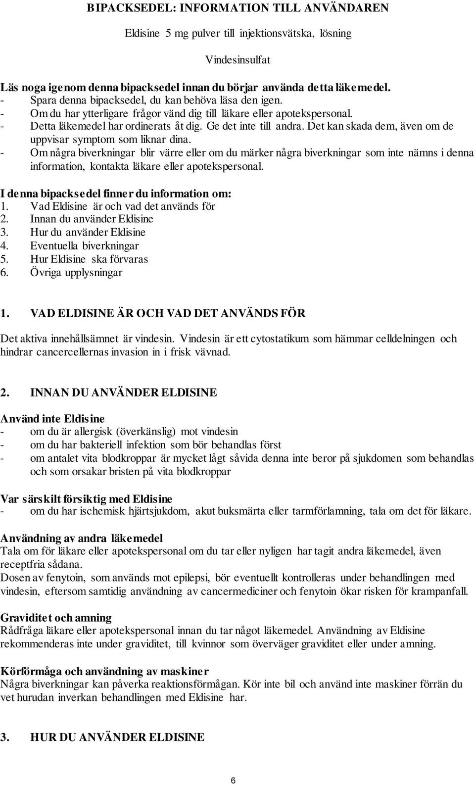 Det kan skada dem, även om de uppvisar symptom som liknar dina.