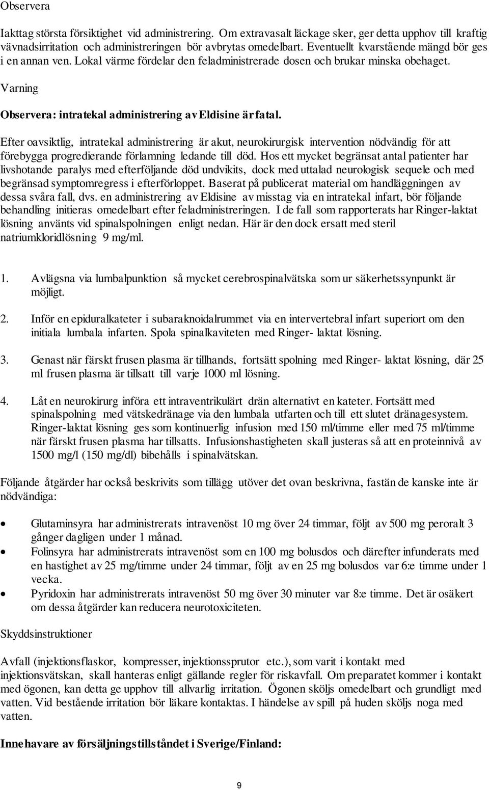 Efter oavsiktlig, intratekal administrering är akut, neurokirurgisk intervention nödvändig för att förebygga progredierande förlamning ledande till död.