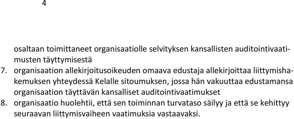 sitoumuksen, jossa hän vakuuttaa edustamansa organisaation täyttävän kansalliset auditointivaatimukset 8.
