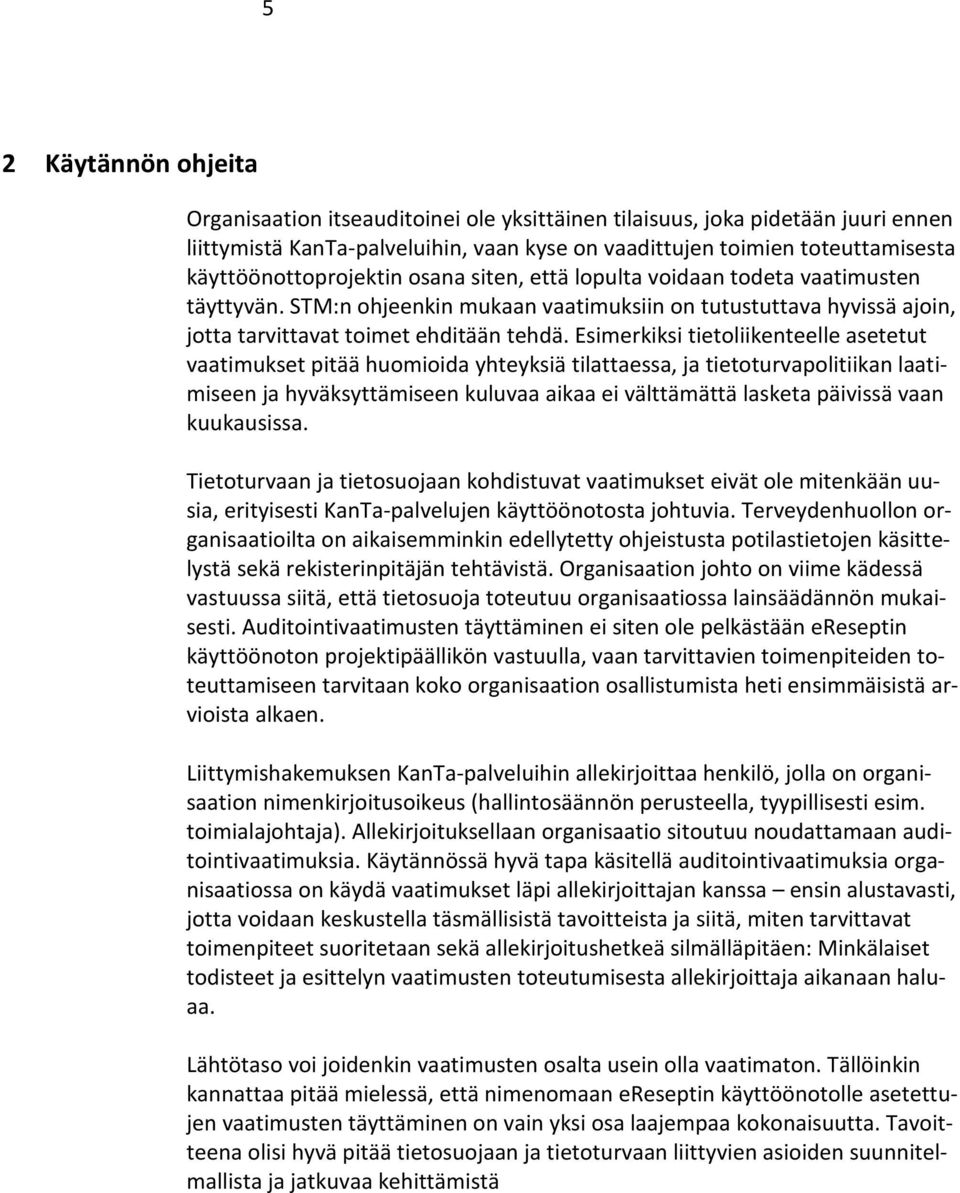 Esimerkiksi tietoliikenteelle asetetut vaatimukset pitää huomioida yhteyksiä tilattaessa, ja tietoturvapolitiikan laatimiseen ja hyväksyttämiseen kuluvaa aikaa ei välttämättä lasketa päivissä vaan
