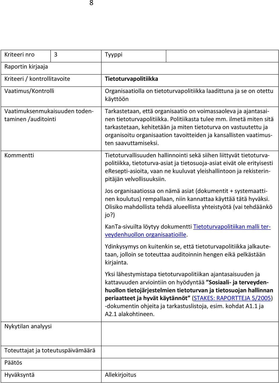 ilmetä miten sitä tarkastetaan, kehitetään ja miten tietoturva on vastuutettu ja organisoitu organisaation tavoitteiden ja kansallisten vaatimusten saavuttamiseksi.