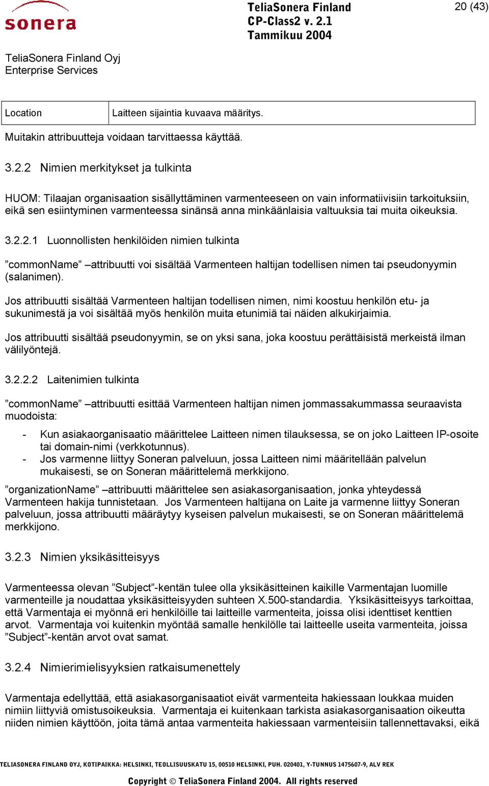 2.1 Luonnollisten henkilöiden nimien tulkinta commonname attribuutti voi sisältää Varmenteen haltijan todellisen nimen tai pseudonyymin (salanimen).