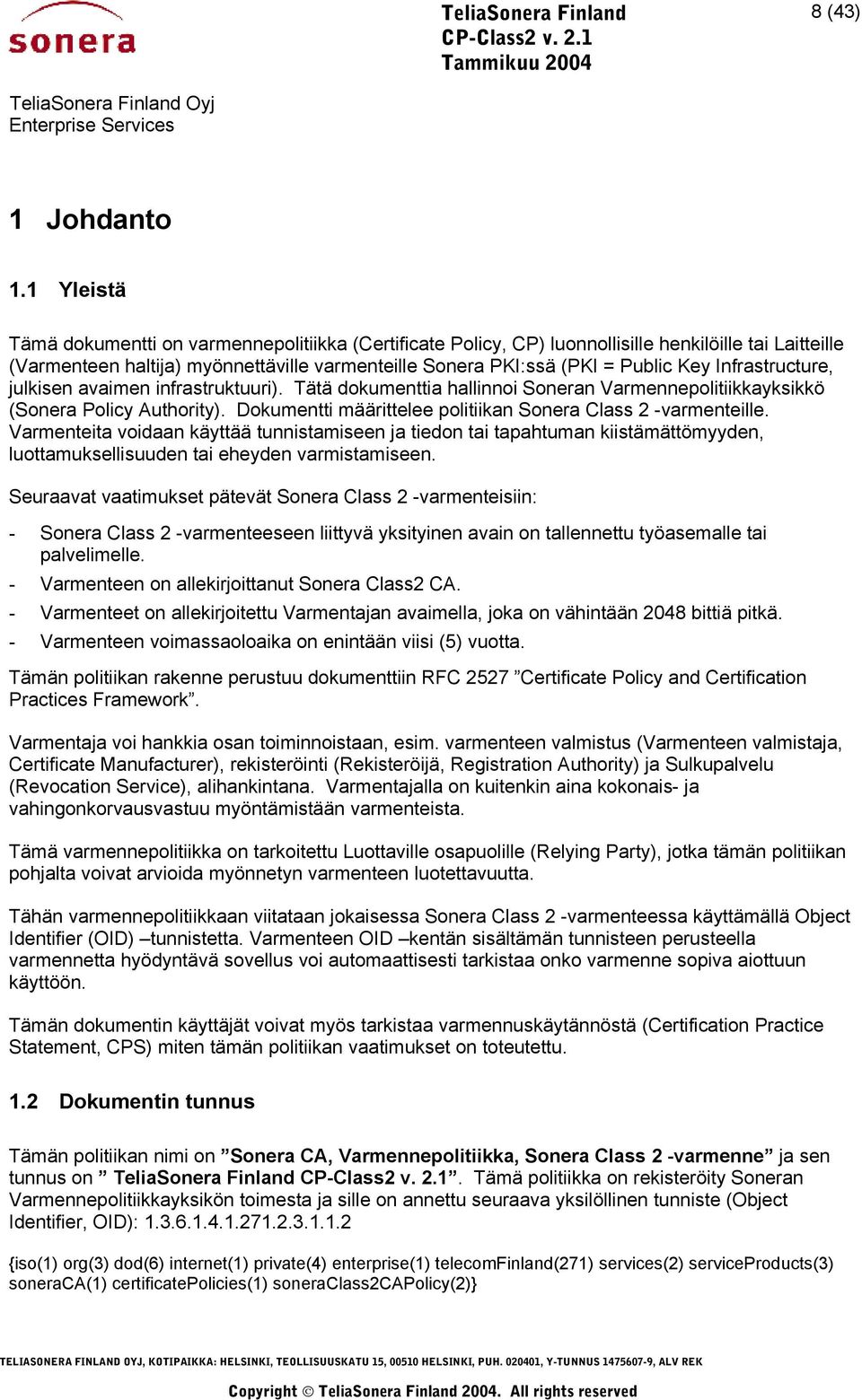 Infrastructure, julkisen avaimen infrastruktuuri). Tätä dokumenttia hallinnoi Soneran Varmennepolitiikkayksikkö (Sonera Policy Authority).