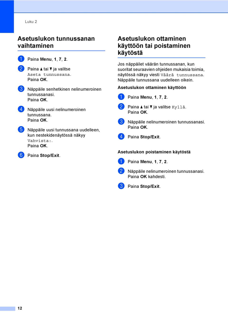 Asetuslukon ottaminen käyttöön tai poistaminen käytöstä 2 Jos näppäilet väärän tunnussanan, kun suoritat seuraavien ohjeiden mukaisia toimia, näytössä näkyy viesti Väärä tunnussana.