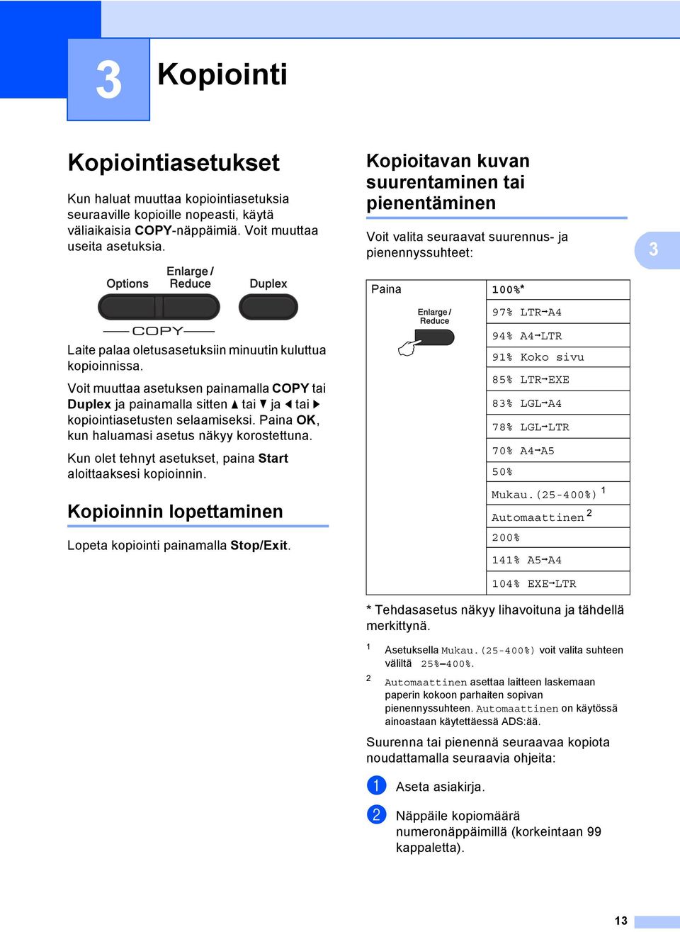 Voit muuttaa asetuksen painamalla COPY tai Duplex ja painamalla sitten a tai b ja d tai c kopiointiasetusten selaamiseksi. Paina OK, kun haluamasi asetus näkyy korostettuna.