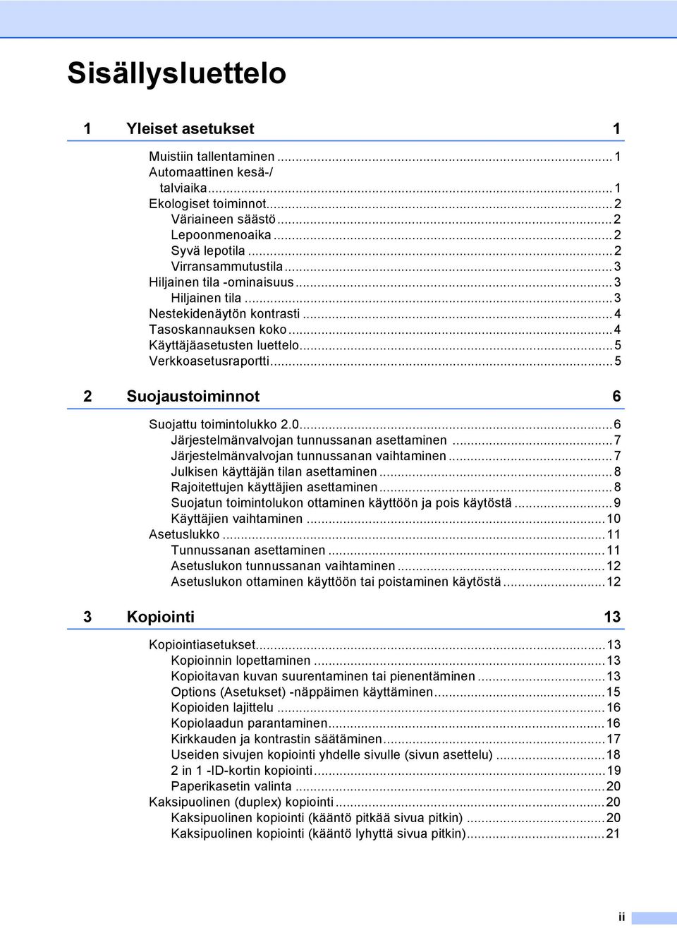 ..5 2 Suojaustoiminnot 6 Suojattu toimintolukko 2.0...6 Järjestelmänvalvojan tunnussanan asettaminen...7 Järjestelmänvalvojan tunnussanan vaihtaminen... 7 Julkisen käyttäjän tilan asettaminen.