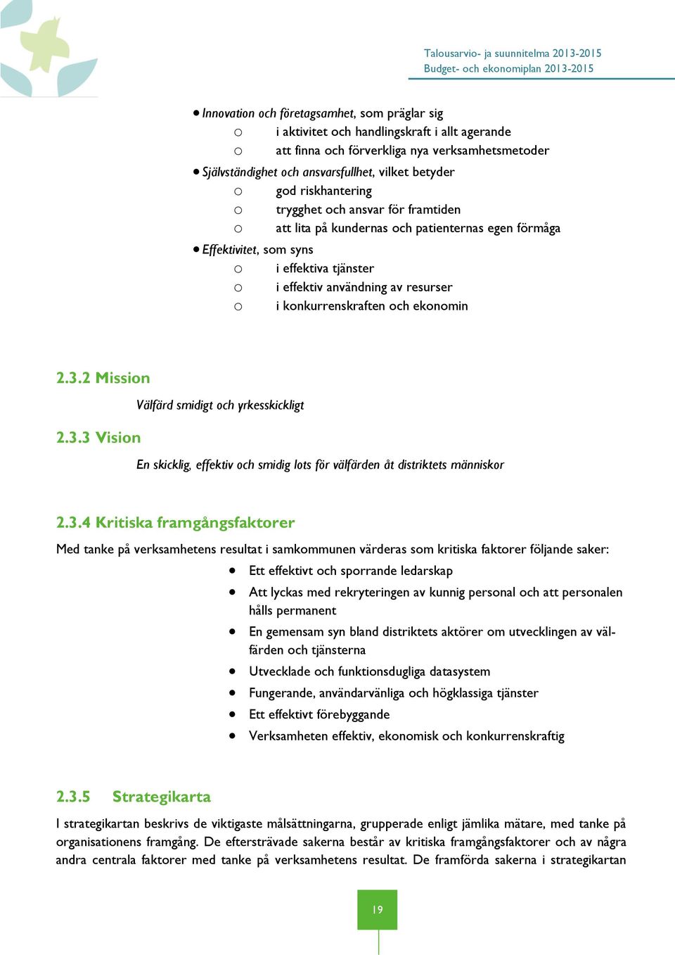 syns o i effektiva tjänster o i effektiv användning av resurser i konkurrenskraften och ekonomin o 2.3.