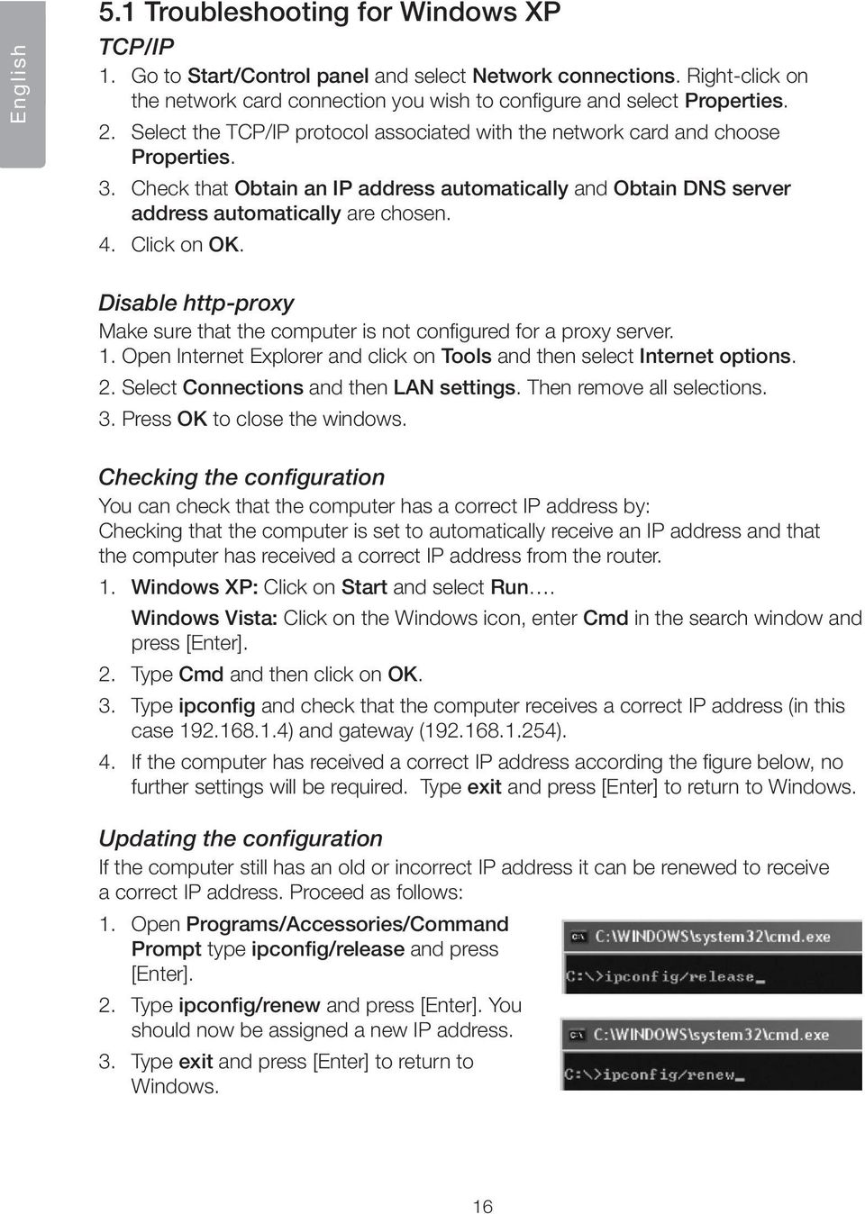 Click on OK. Disable http-proxy Make sure that the computer is not configured for a proxy server. 1. Open Internet Explorer and click on Tools and then select Internet options. 2.