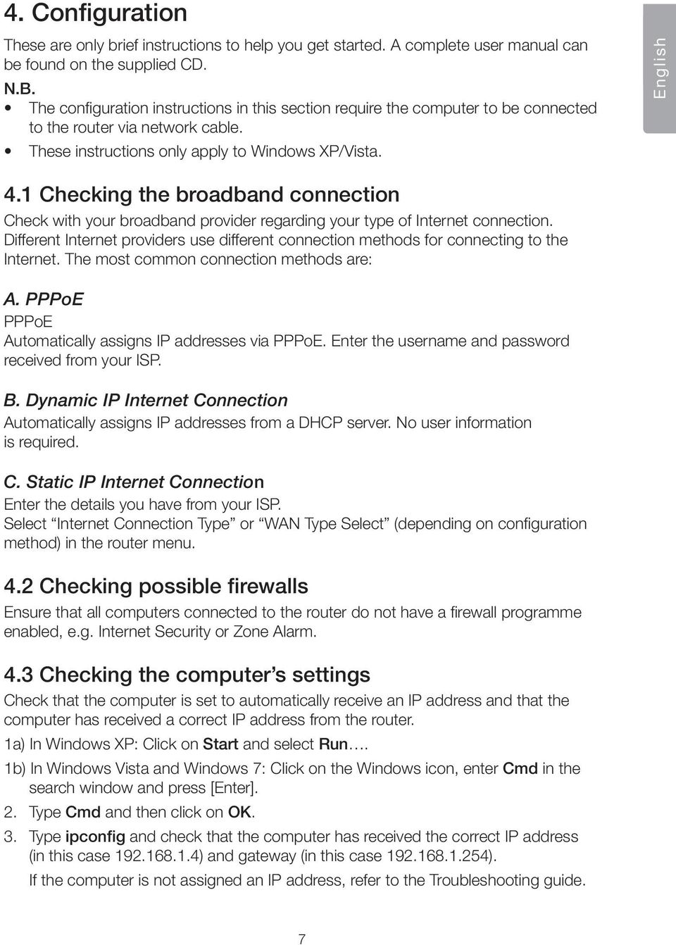 1 Checking the broadband connection Check with your broadband provider regarding your type of Internet connection.