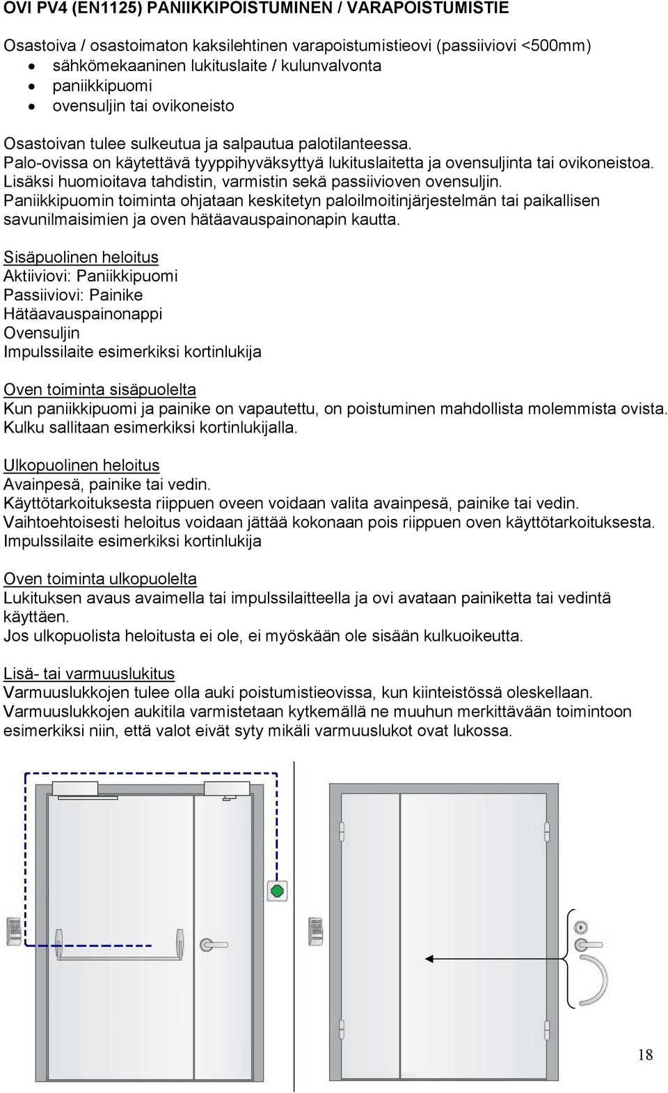 Lisäksi huomioitava tahdistin, varmistin sekä passiivioven ovensuljin.