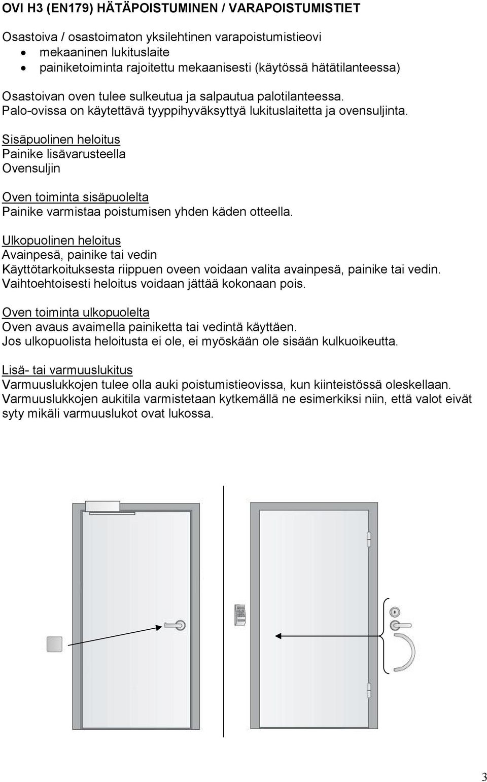 Painike lisävarusteella Ovensuljin Painike varmistaa poistumisen yhden käden otteella.