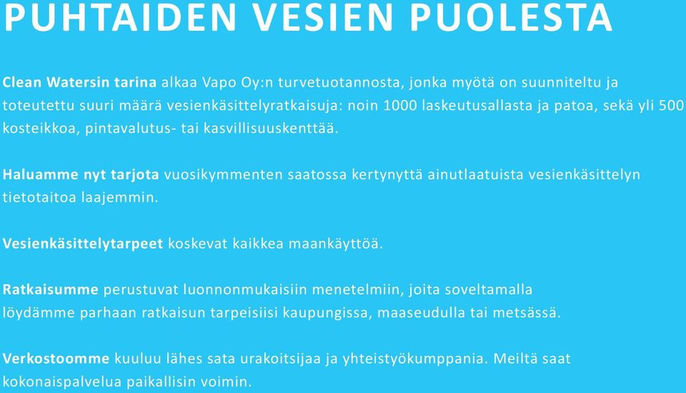 Haluamme nyt tarjota vuosikymmenten saatossa kertynyttä ainutlaatuista vesienkäsittelyn tietotaitoa laajemmin. Vesienkäsittelytarpeet koskevat kaikkea maankäyttöä.