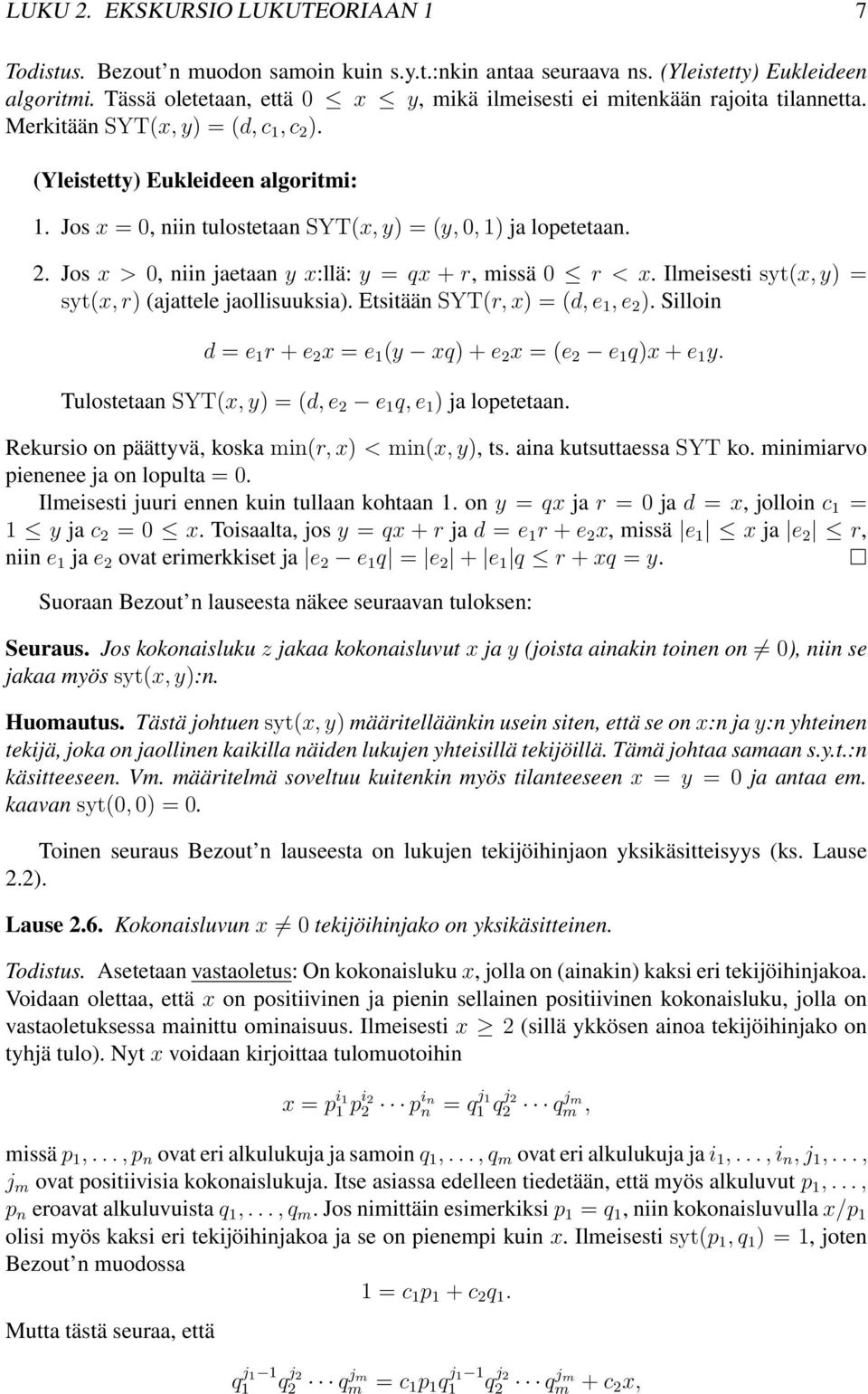 Jos x =0, niin tulostetaan SYT(x, y) =(y, 0, 1) ja lopetetaan. 2. Jos x>0, niin jaetaan yx:llä: y = qx + r, missä 0 r<x. Ilmeisesti syt(x, y) = syt(x, r) (ajattele jaollisuuksia).