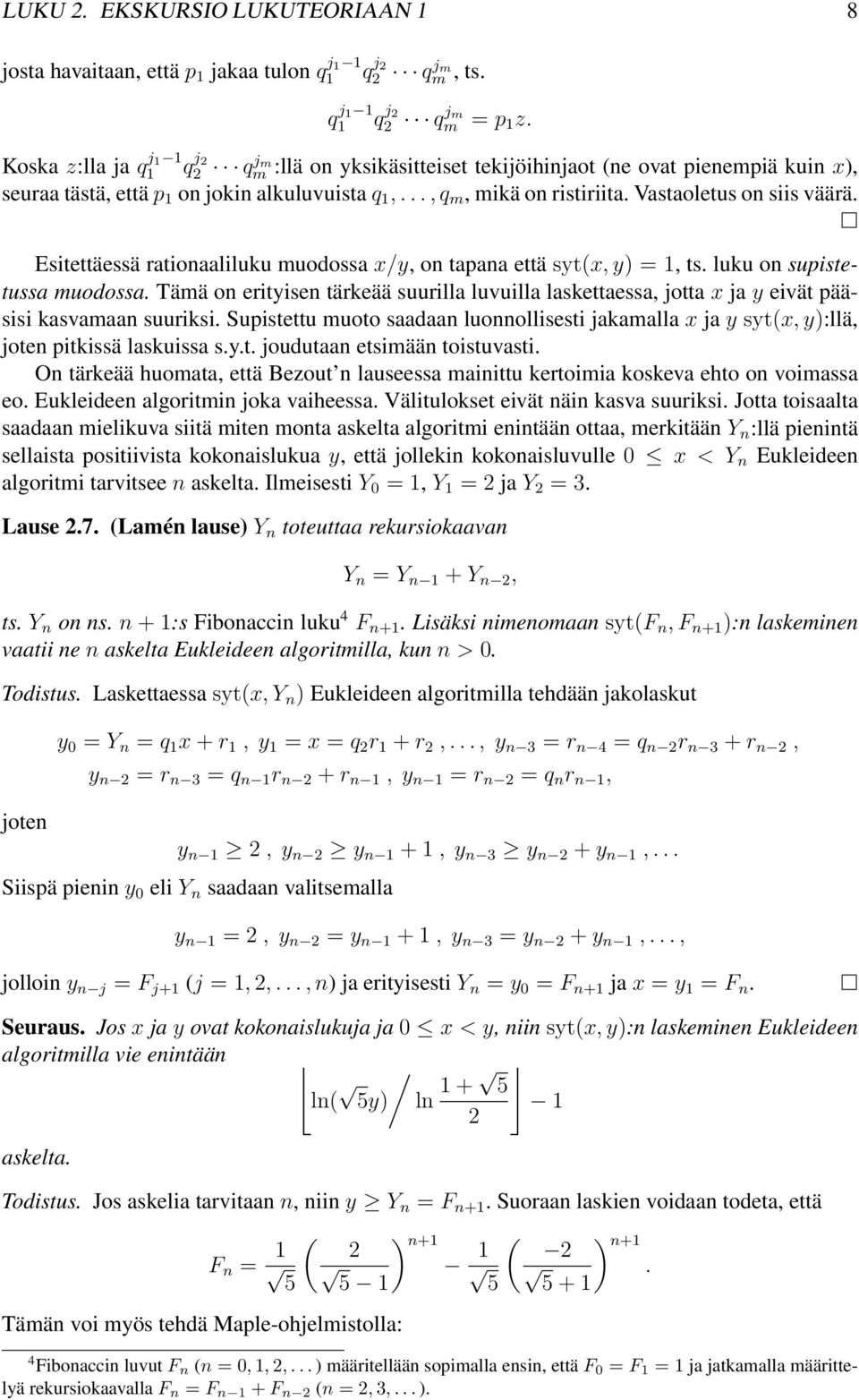 Vastaoletus on siis väärä. Esitettäessä rationaaliluku muodossa x/y, on tapana että syt(x, y) =1, ts. luku on supistetussa muodossa.