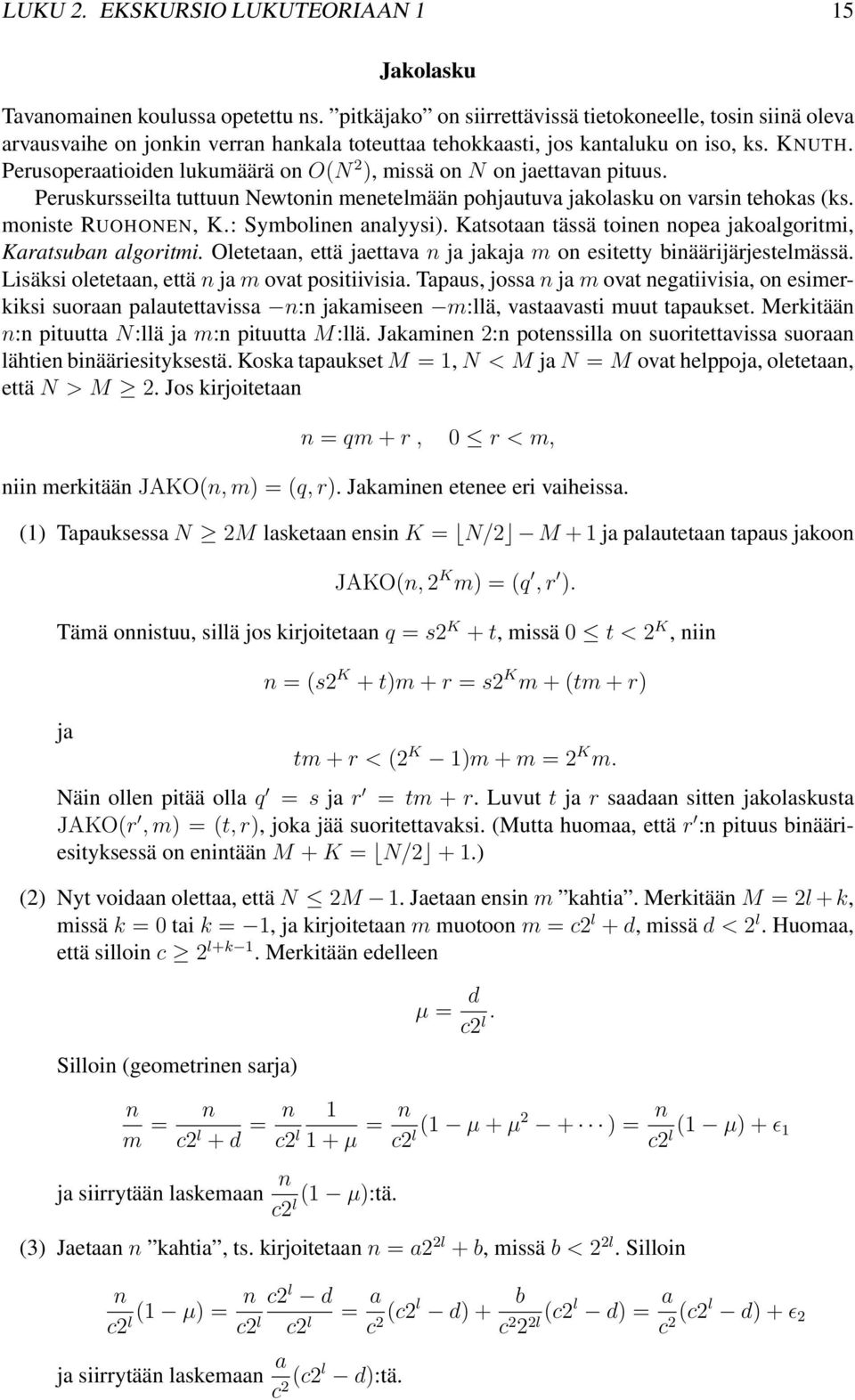 Perusoperaatioiden lukumäärä on O(N 2 ), missä on N on jaettavan pituus. Peruskursseilta tuttuun Newtonin menetelmään pohjautuva jakolasku on varsin tehokas (ks. moniste RUOHONEN, K.