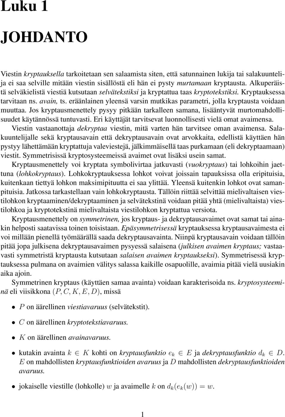 eräänlainen yleensä varsin mutkikas parametri, jolla kryptausta voidaan muuttaa. Jos kryptausmenettely pysyy pitkään tarkalleen samana, lisääntyvät murtomahdollisuudet käytännössä tuntuvasti.