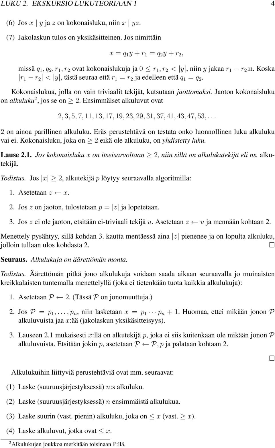 Koska r 1 r 2 < y, tästä seuraa että r 1 = r 2 ja edelleen että q 1 = q 2. Kokonaislukua, jolla on vain triviaalit tekijät, kutsutaan jaottomaksi. Jaoton kokonaisluku on alkuluku 2,josse on 2.