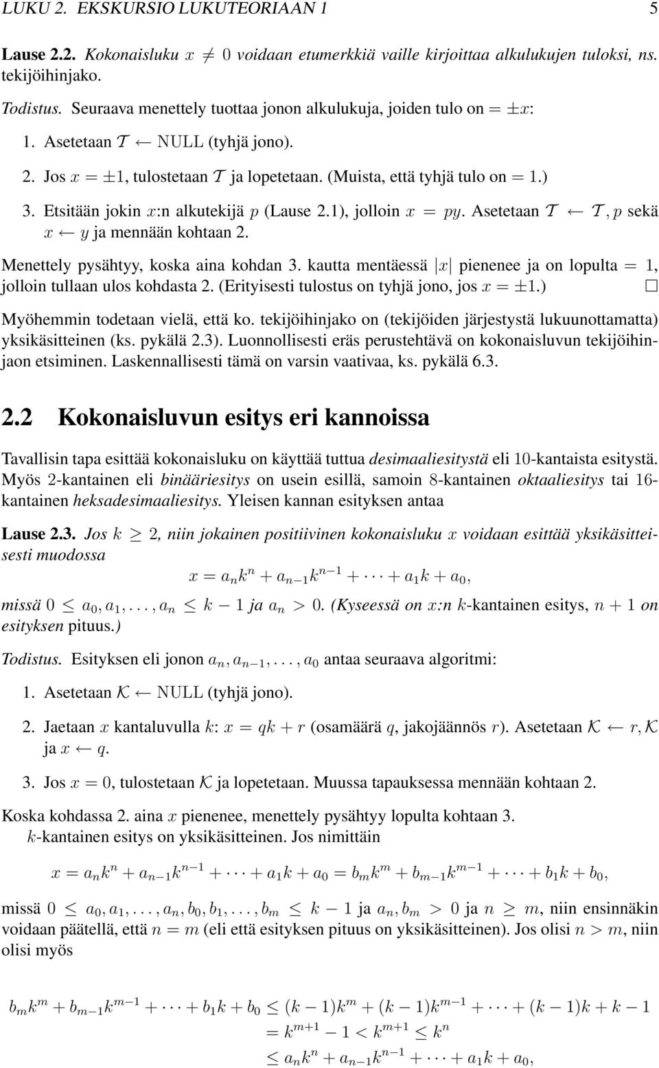 Etsitään jokin x:n alkutekijä p (Lause 2.1), jolloin x = py. Asetetaan T T,p sekä x y ja mennään kohtaan 2. Menettely pysähtyy, koska aina kohdan 3.