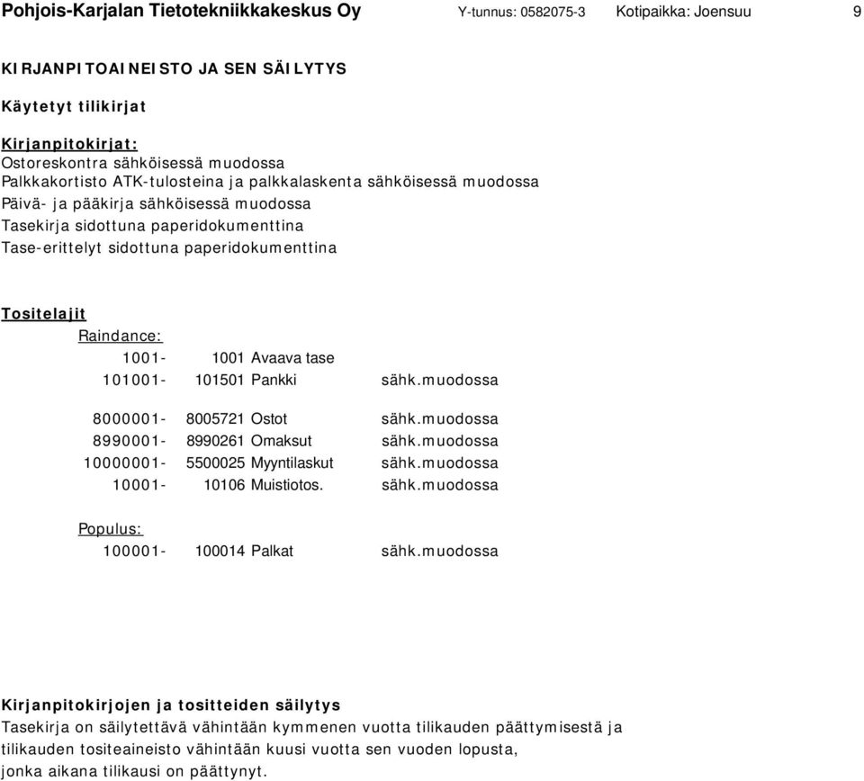 Tositelajit Raindance: 1001-1001 Avaava tase 101001-101501 Pankki sähk.muodossa 8000001-8005721 Ostot sähk.muodossa 8990001-8990261 Omaksut sähk.muodossa 10000001-5500025 Myyntilaskut sähk.