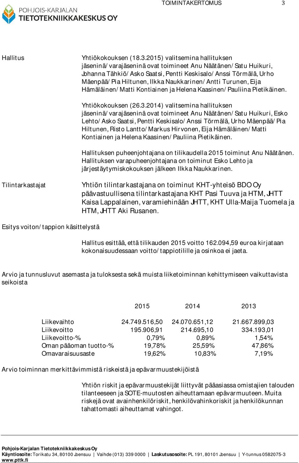 Mäenpää/PiaHiltunen,IlkkaNaukkarinen/AnttiTurunen,Eija Hämäläinen/MattiKontiainenjaHelenaKaasinen/PauliinaPietikäinen. Yhtiökokouksen(26.3.