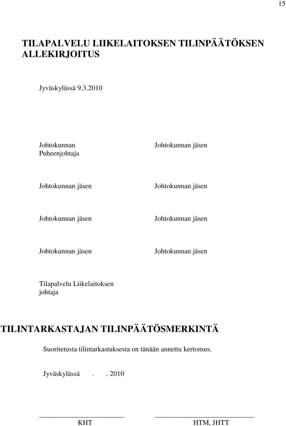 jäsen Johtokunnan jäsen Johtokunnan jäsen Johtokunnan jäsen Tilapalvelu Liikelaitoksen johtaja