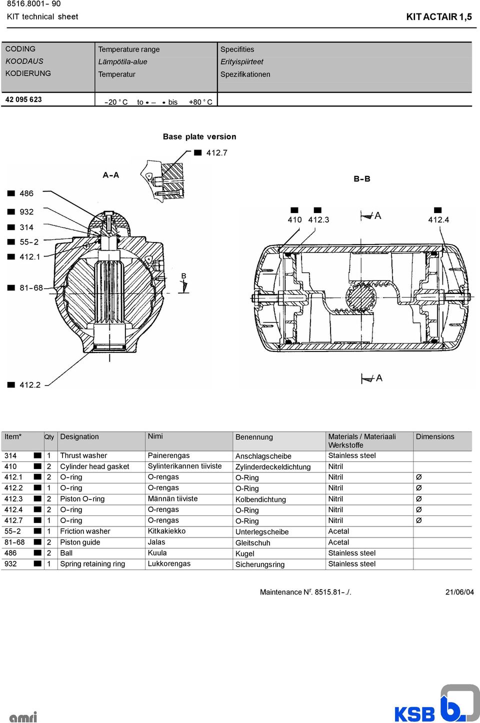 2 Item* Qty Designation Nimi Benennung Materials / Materiaali Dimensions Werkstoffe 314 1 Thrust washer Painerengas Anschlagscheibe Stainless steel 410 2 Cylinder head gasket Sylinterikannen tiiviste