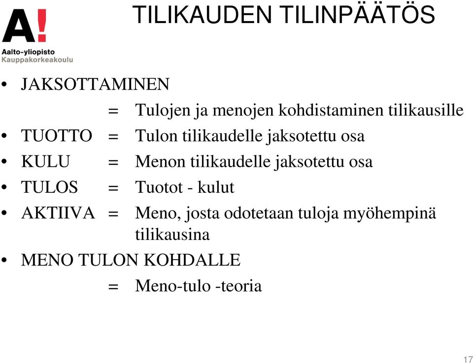 tilikaudelle jaksotettu osa TULOS = Tuotot - kulut AKTIIVA = Meno, josta