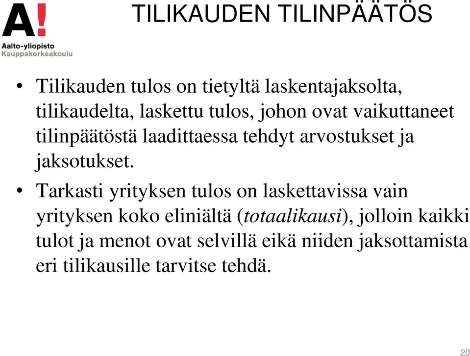 Tarkasti yrityksen tulos on laskettavissa vain yrityksen koko eliniältä (totaalikausi),