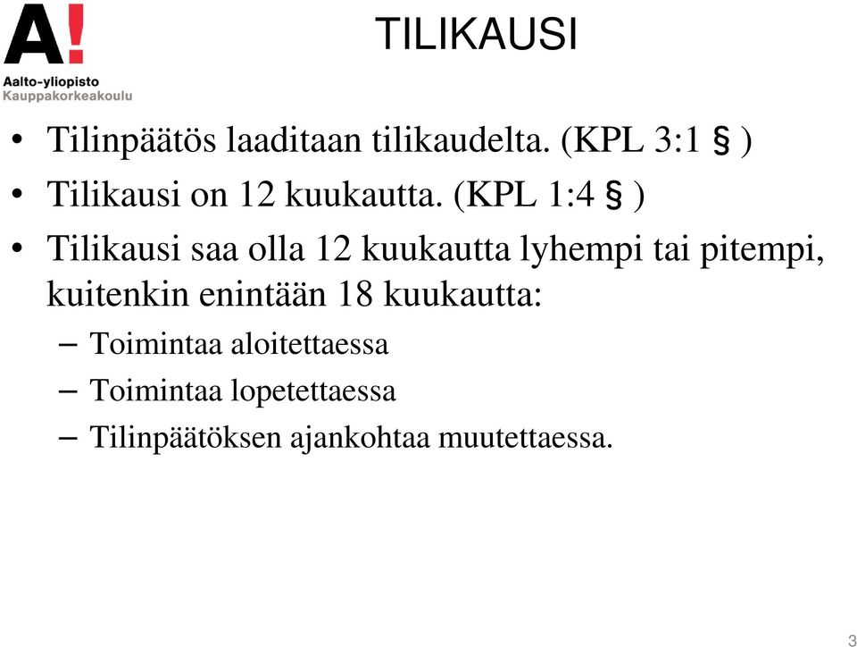 (KPL 1:4 ) Tilikausi saa olla 12 kuukautta lyhempi tai pitempi,