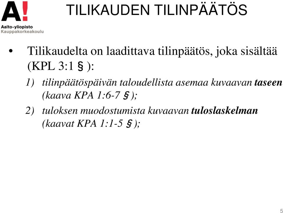 taloudellista asemaa kuvaavan taseen (kaava KPA 1:6-7 ); 2)