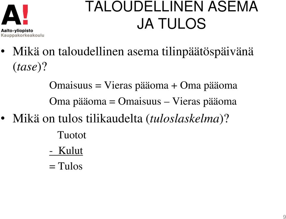 Omaisuus = Vieras pääoma + Oma pääoma Oma pääoma =