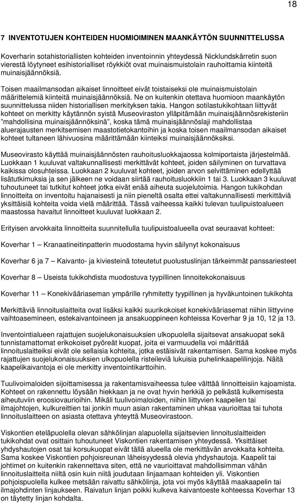 Ne on kuitenkin otettava huomioon maankäytön suunnittelussa niiden historiallisen merkityksen takia.