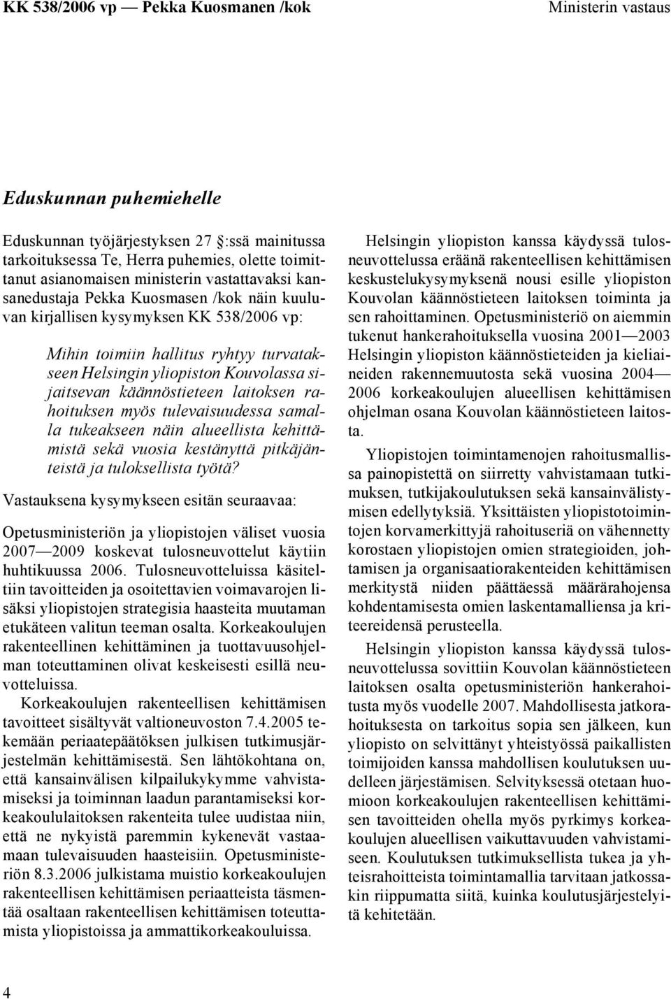 myös tulevaisuudessa samalla tukeakseen näin alueellista kehittämistä sekä vuosia kestänyttä pitkäjänteistä ja tuloksellista työtä?