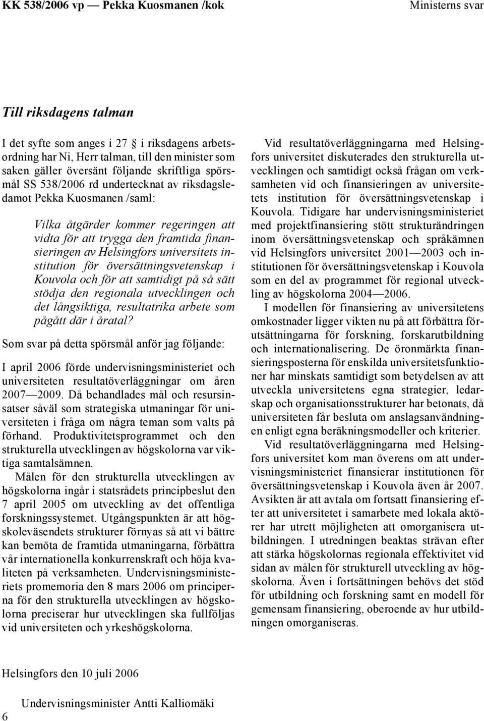 översättningsvetenskap i Kouvola och för att samtidigt på så sätt stödja den regionala utvecklingen och det långsiktiga, resultatrika arbete som pågått där i åratal?