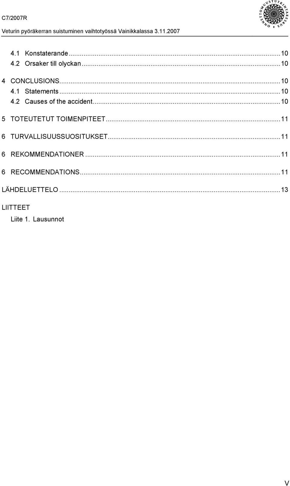 ..10 5 TOTEUTETUT TOIMENPITEET...11 6 TURVALLISUUSSUOSITUKSET.