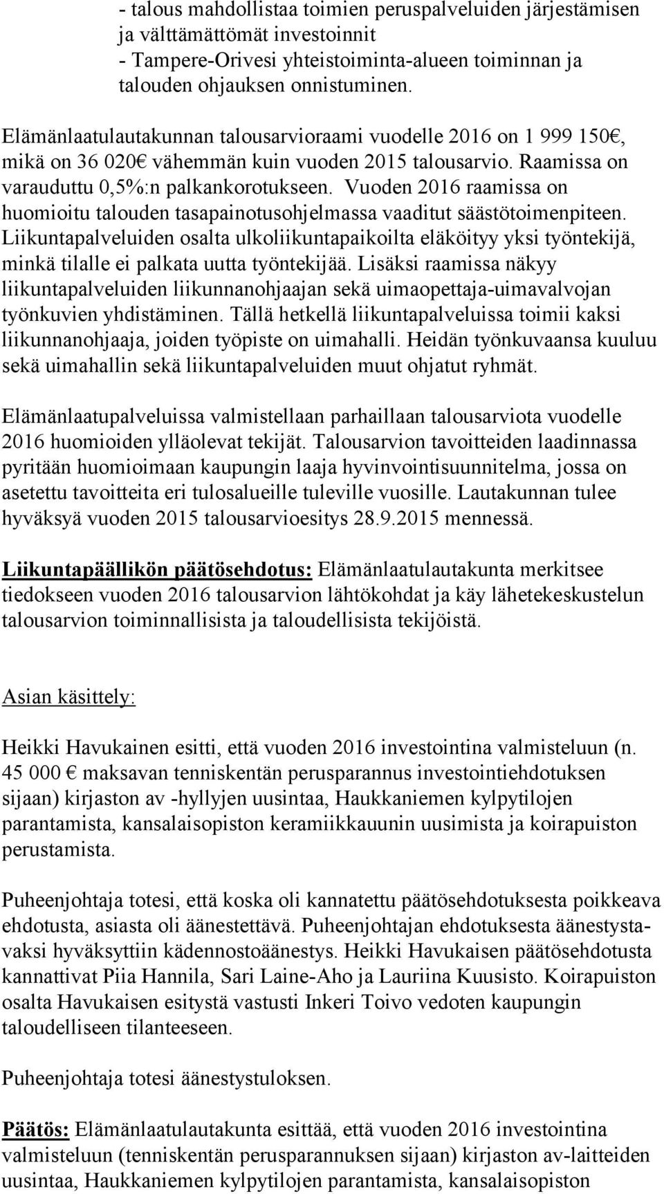 Vuoden 2016 raamissa on huomioitu talouden tasapainotusohjelmassa vaaditut säästötoimenpiteen.