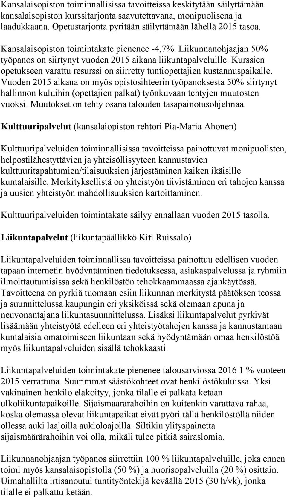 Kurssien opetukseen varattu resurssi on siirretty tuntiopettajien kustannuspaikalle.